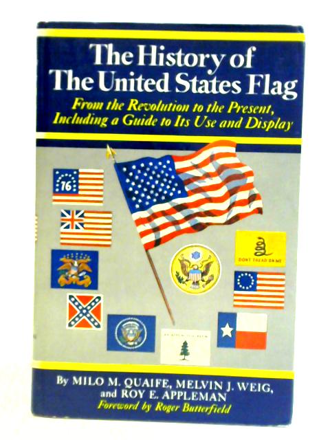 The History Of The United States Flag, From The Revolution To The Present, Including A Guide To Its Use And Display von Milo Milton Quaife