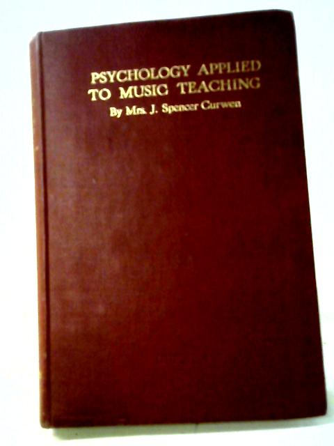 Psychology Applied To Music Teaching By Mrs. J. Spencer Curwen