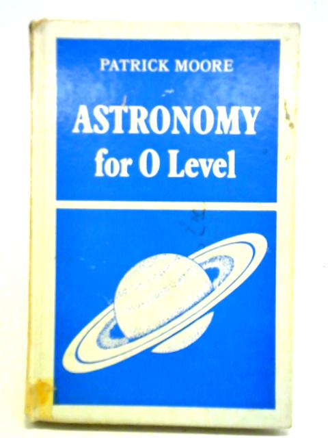 Astronomy for O Level By Patrick Moore