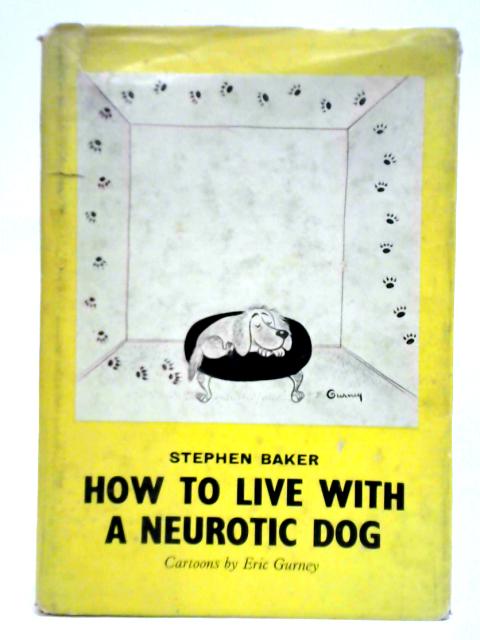How To Live With A Neurotic Dog By Stephen Baker