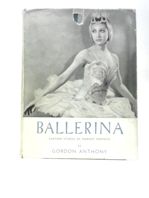 Ballerina - Further Studies of Margot Fonteyn By Gordon Anthony, Eveleigh Leith (Intro.)