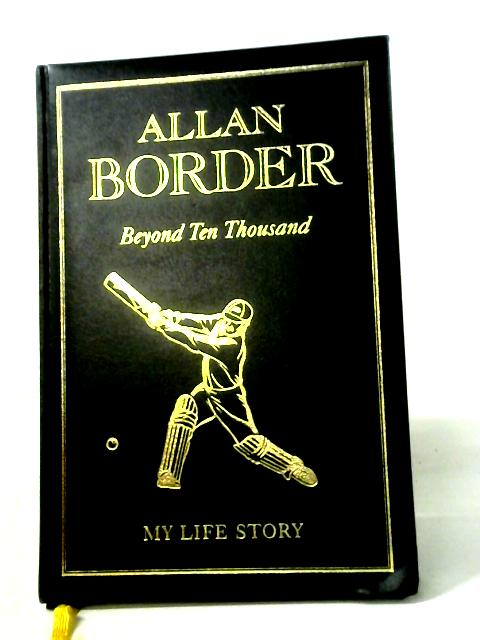 Allan Border: Beyond Ten Thousand par Allan Border