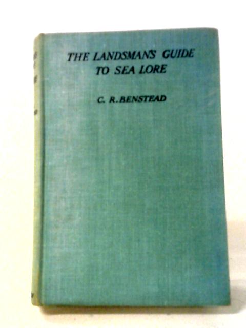 The Landsman's Guide To Sea Lore. von C R. Benstead