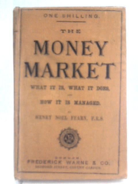 The Money Market: What It Is, What It Does, and How It Is Managed By Henry Noel-Fearn