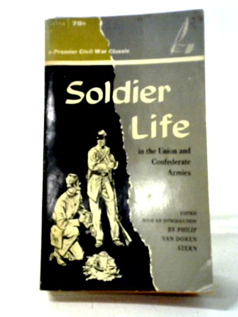 Soldier Life in the Union and Confederate Armies By Philip Van Doren Stern
