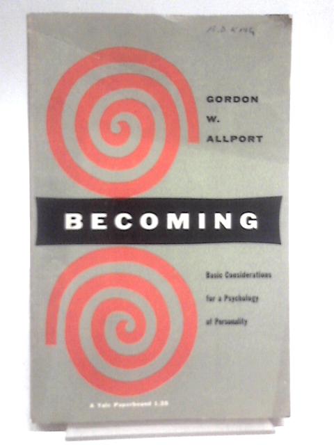 Becoming: Basic Considerations For A Psychology Of Personality By Gordon W Allport