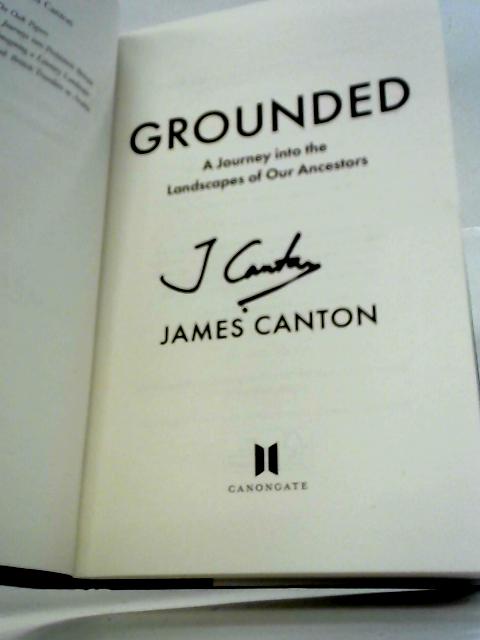 Grounded: A Journey into the Landscapes of Our Ancestors By James Canton