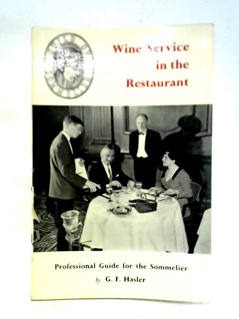 Wine Service in the Restaurant By G. F. Hasler