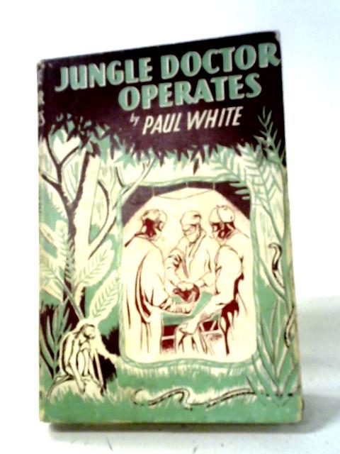 Jungle Doctor Operates By Paul White