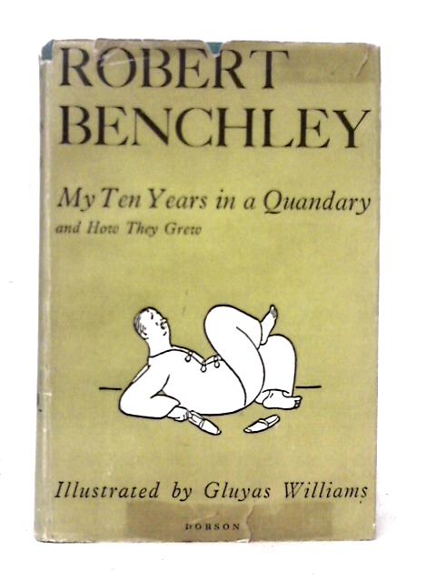 My Ten Years In A Quandary And How They Grew By Robert Benchley