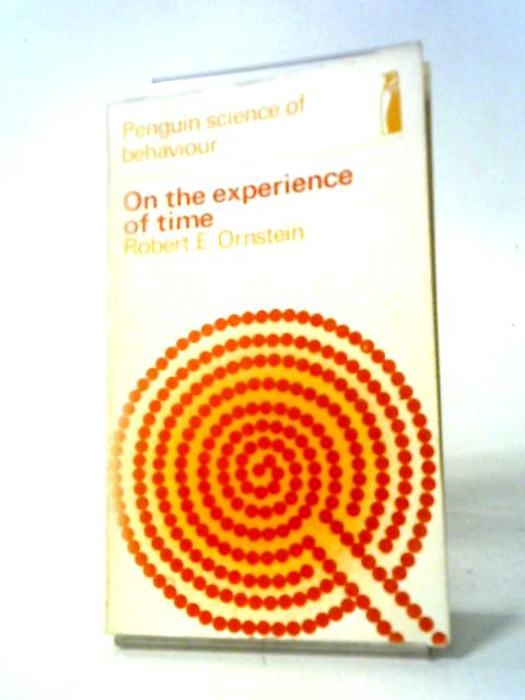 On the Experience of Time (Science of Behaviour S.) By Robert E. Ornstein
