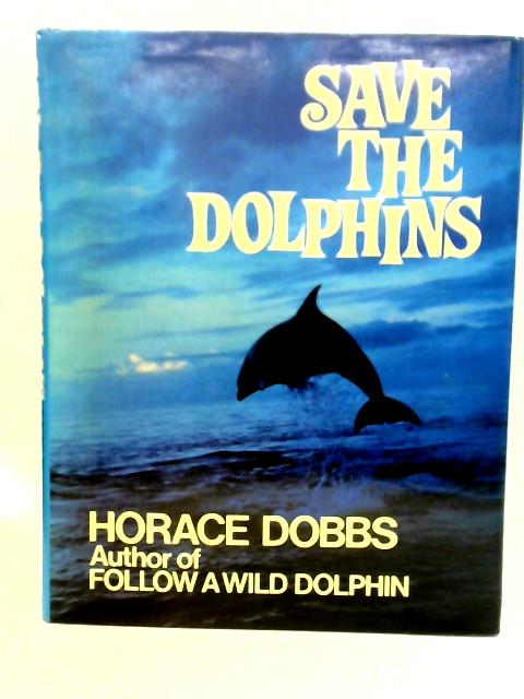Save the Dolphins By Horace E. Dobbs