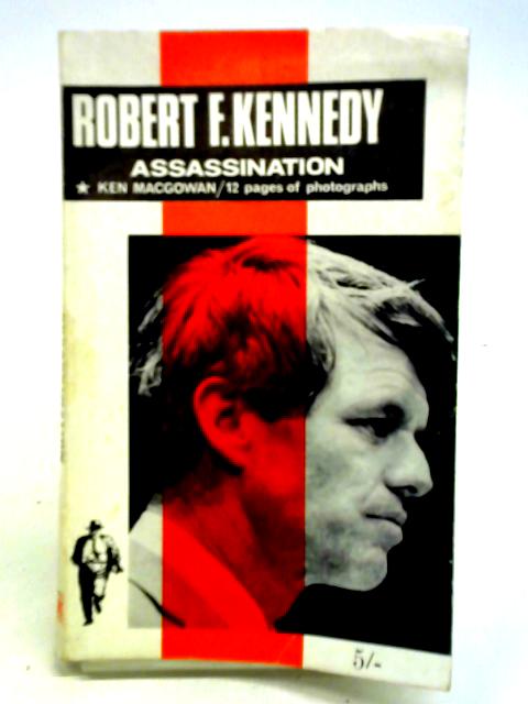 Robert F. Kennedy: Assassination von Kenneth MacGowan