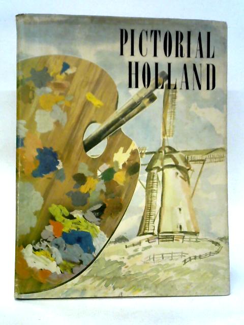 Pictorial Holland, Nederland in Beeld By unstated