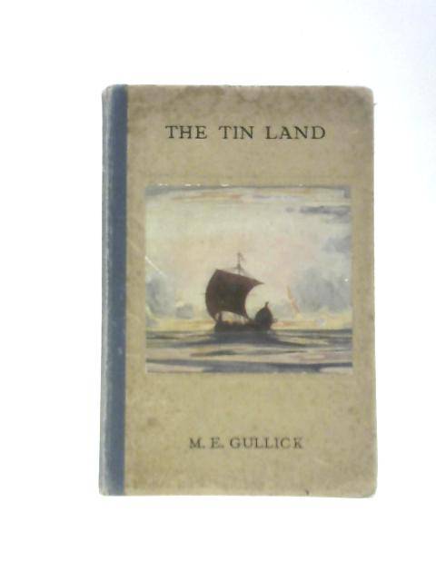 The Tin Land. A Tale of Ancient Cornwall By M.E.Gullick