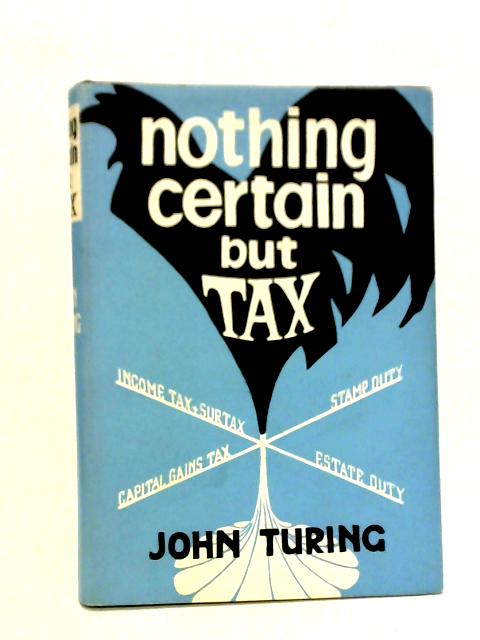 Nothing Certain but Tax par John Turing
