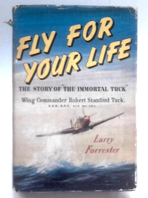 Fly For Your Life The Story of R.R. Stanford Tuck von Larry Forrester