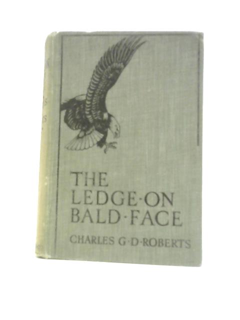 The Ledge On Bald Face By Charles G.D.Roberts