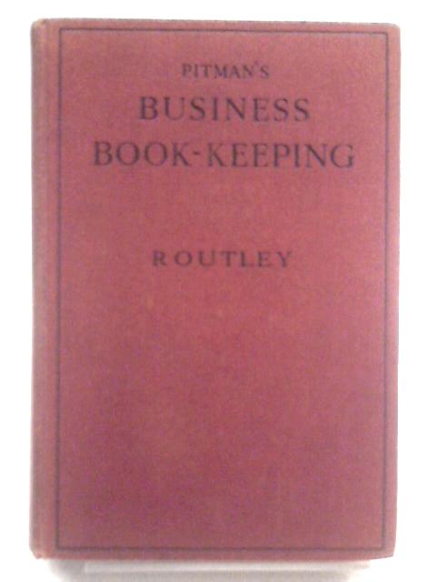 Business Book-Keeping: A clear and concise exposition of the essentials of book-keeping, arranged on the " concentric " principle, with practical applications and numerous carefully graded exercises von John Routley