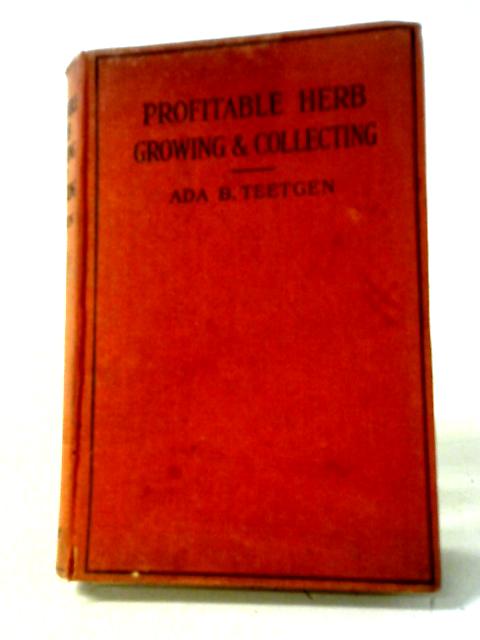 Profitable Herb Growing And Collecting. von Ada B. Teetgen