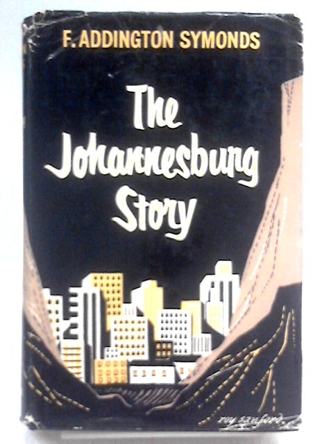 The Johannesburg Story. von F Addington Symonds