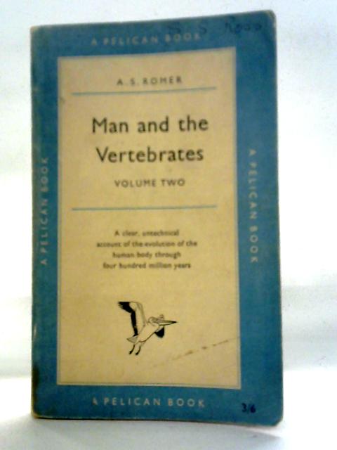 Man and the Vertebrates: Volume II By Alfred Sherwood Romer