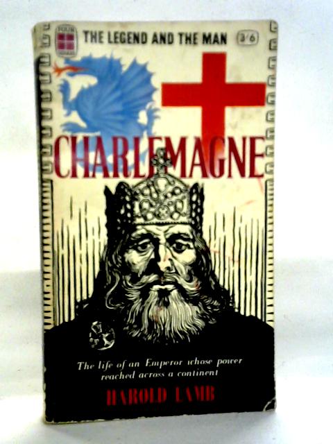Charlemagne: The Legend And The Man By Harold Lamb