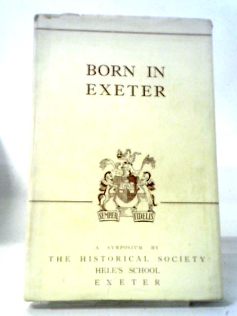 Born In Exeter By The Historical Society Of Hele's School Exeter