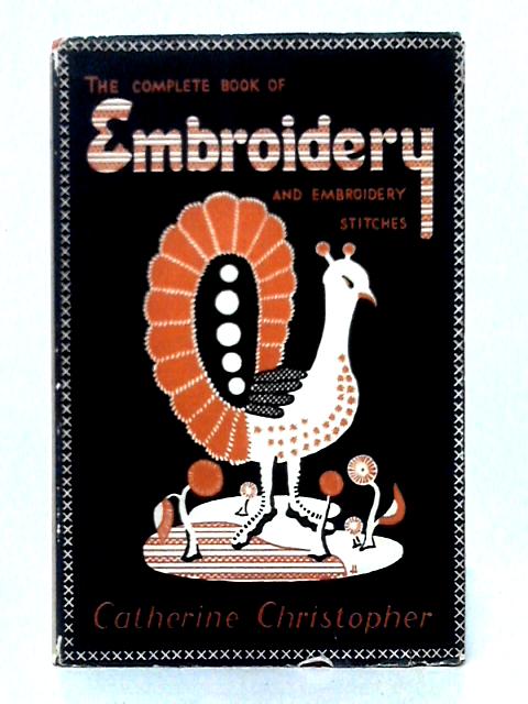 The Complete Book of Embroidery and Embroidery Stitches par Catherine Christopher