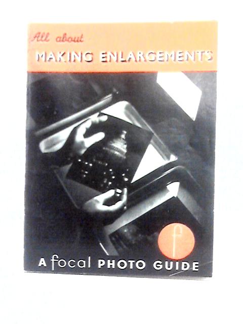 All About Making Enlargements In Your Darkroom, Etc (Focal Photo Guides. No. 20.) von Curt I. Jacobson