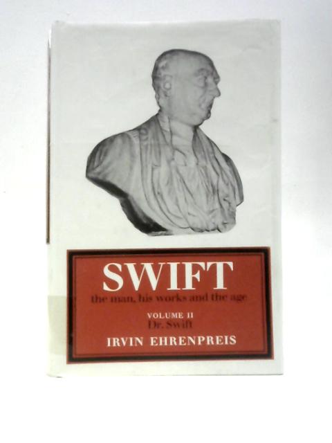 Swift: The Man, His Works, and The Age. Volume Two: Dr Swift By Irvin Ehrenpreis