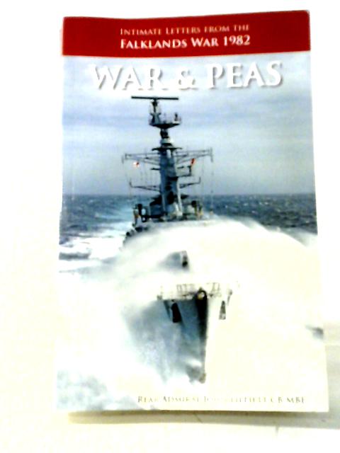 War & Peas, Intimate Letters from the Falklands War 1982 By John Lippiett
