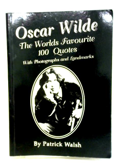 Oscar Wilde The Worlds Favourite 100 Quotes von Patrick Walsh (ed.)