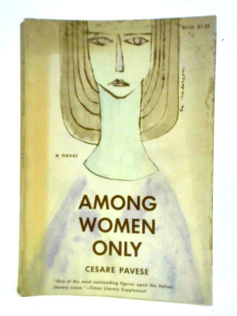 Among Women Only: A Novel By Cesare Pavese