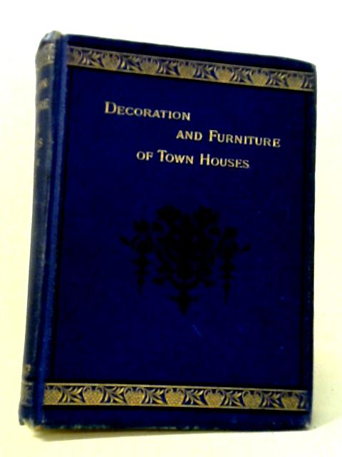 Decoration & Furniture Of Town Houses. By Robert W Edis