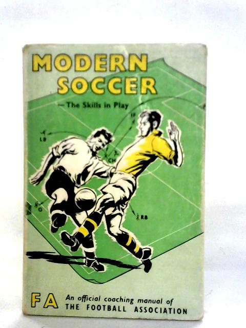 Modern Soccer: The Skills In Play: An Official Coaching Manual Of The Football Asssociation By Football Association (England)