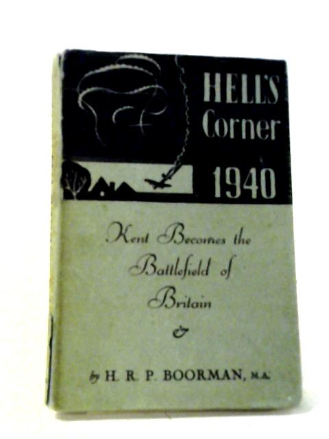 Hell's Corner 1940 Kent Becomes The Battlefield Of Britain par H. R. Pratt Boorman