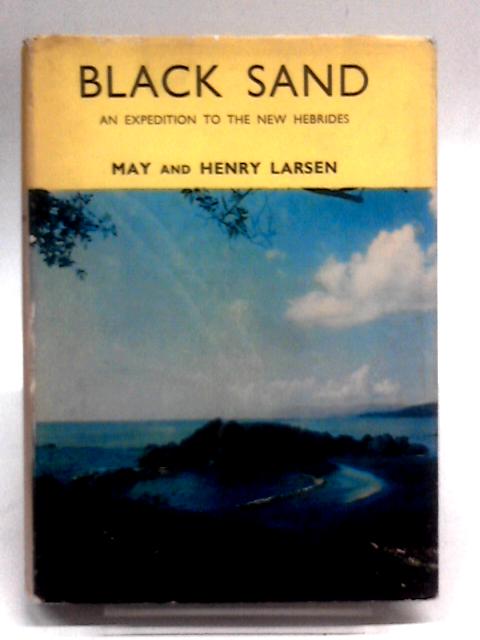 Black Sand New Hebrides : its People and Places By May and Henry Larsen