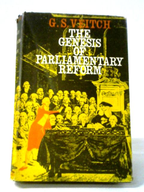 The Genesis of Parliamentary Reform By George Stead Veitch