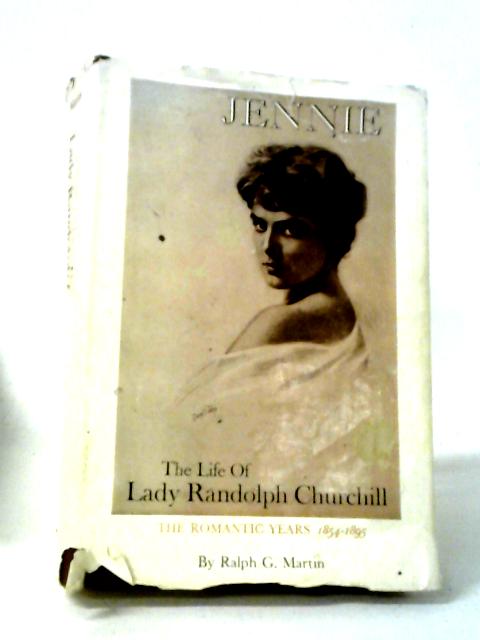 Lady Randolph Churchill: Volume 1: The Romantic Years, 1854-1895 von Ralph G. Martin