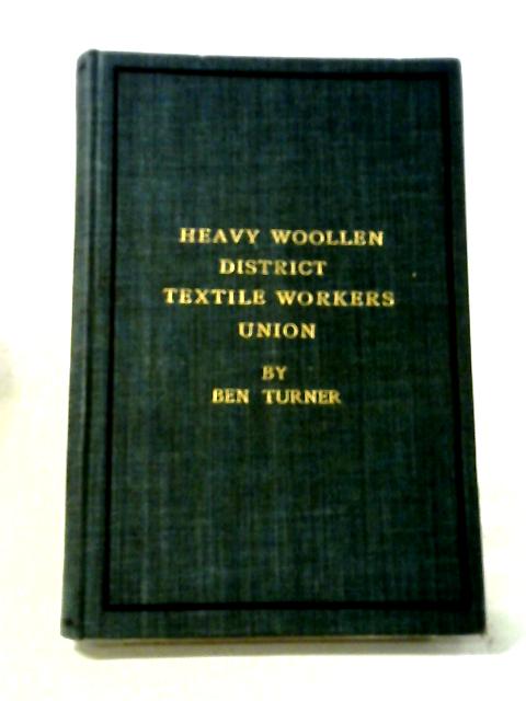 A Short Account of the Rise and Progress of the Heavy Woollen District Branch of the General Union of Textile Workers von Ben Turner