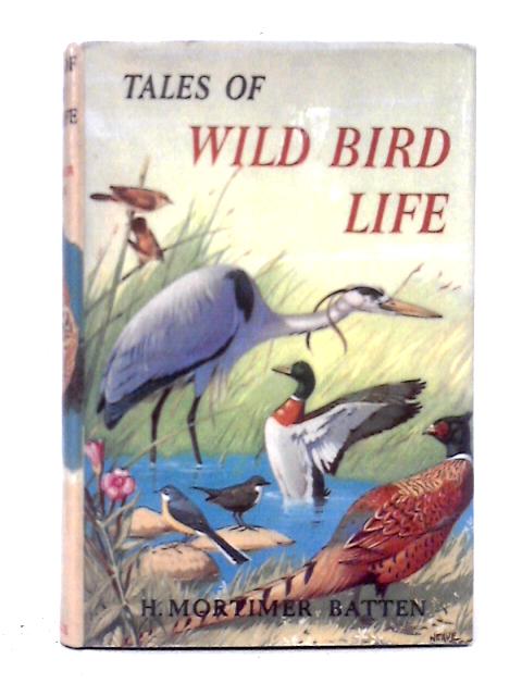 Tales of Wild Bird Life von Harry Mortimer Batten