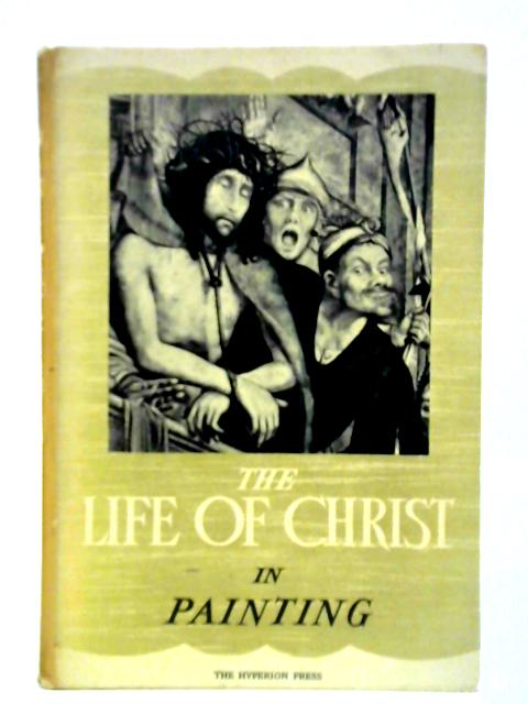 The Life Of Christ In Painting By Daniel Rops