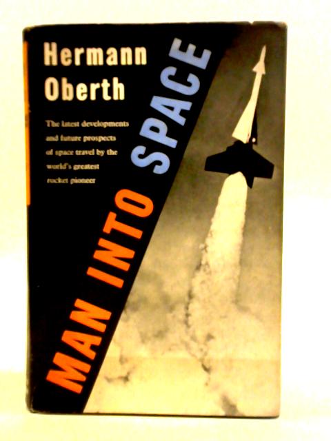 Man into Space. New Projects for Rocket and Space Travel von Hermann Oberth, G. P. H. de Freville (trans.)