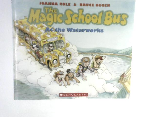 The Magic School Bus at the Waterworks By Joanna Cole