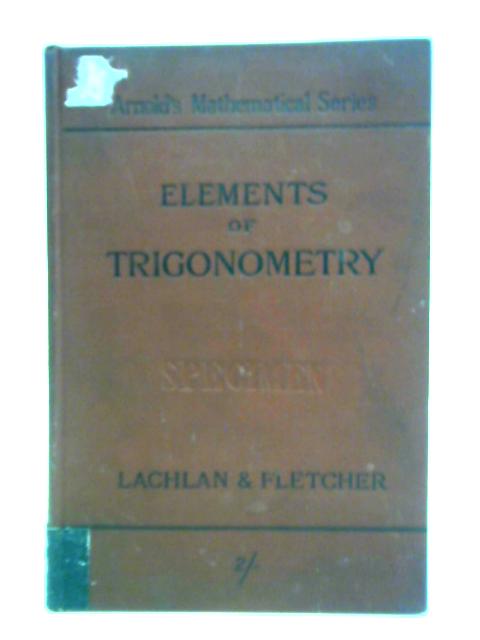 The Elements of Plane Trigonometry By R. Lachlan W. C. Fletcher