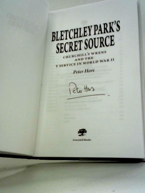 Bletchley Park's Secret Source: Churchill's Wrens and the Y Service in World War II By Peter Hore