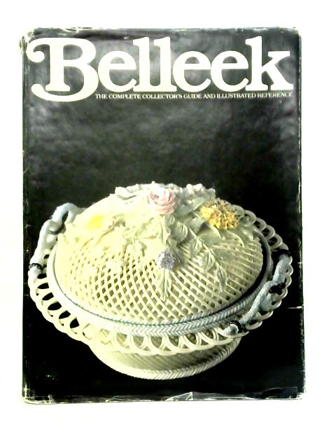 Beleek: The Complete Collector's Guide And Illustrated Reference By Richard K. Degenhardt