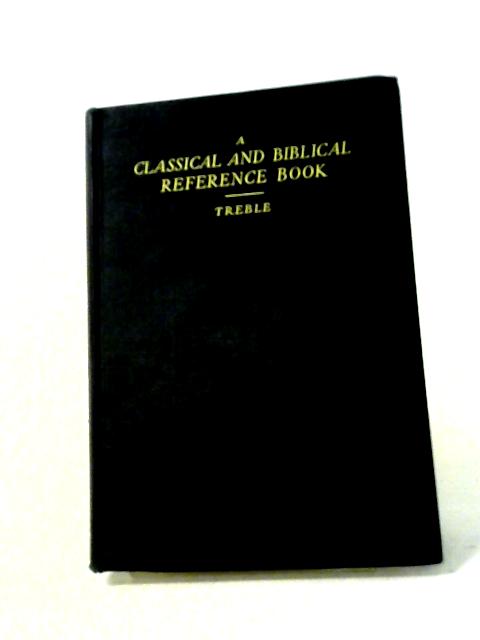 Classical and Biblical Reference Book By Treble, H. A.