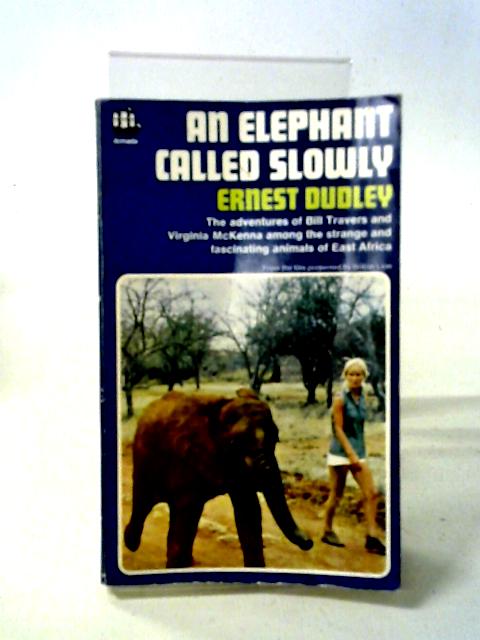 An Elephant Called Slowly. By Ernest Dudley